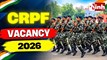 CRPF Recruitment 2026: 521 कॉन्स्टेबल और हेड कॉन्स्टेबल पदों पर भर्ती, जानें  आवेदन की पूरी जानकारी  
